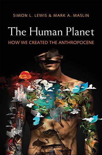 Book cover of The Human Planet: How We Created the Anthropocene by Mark Maslin Book cover of The Human Planet: How We Created the Anthropocene by Mark Maslin